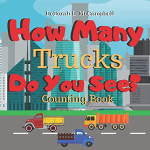 How Many Trucks Do You See: Counting Book How Many Trucks Do You See: Counting Book