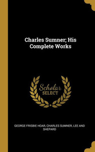 Charles Sumner; His Complete Works