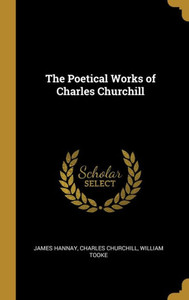 The Poetical Works of Charles Churchill The Poetical Works of Charles Churchill
