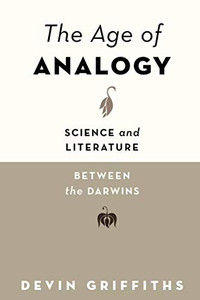 The Age of Analogy: Science and Literature between the Darwins The Age of Analogy: Science and Literature between the Darwins