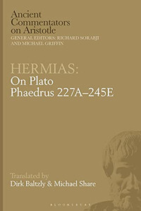Hermias: On Plato Phaedrus 227A-245E (Ancient Commentators on Aristotle) Hermias: On Plato Phaedrus 227A-245E (Ancient Commentators on Aristotle)