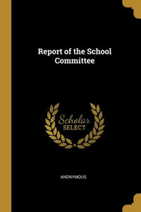 Report of the School Committee Report of the School Committee