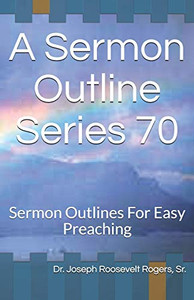 A Sermon Outline Series 70: Sermon Outlines For Easy Preaching