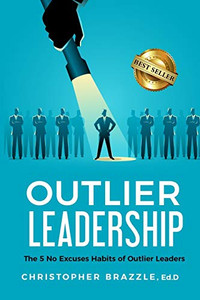 Outlier Leadership - The 5 No Excuses Habits of Outlier Leaders Outlier Leadership - The 5 No Excuses Habits of Outlier Leaders
