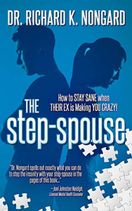 The Step-Spouse: How to STAY SANE when THEIR EX is Making YOU CRAZY! The Step-Spouse: How to STAY SANE when THEIR EX is Making YOU CRAZY!