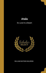 Atala: Or, Love In a Desert