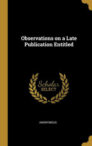 Observations on a Late Publication Entitled