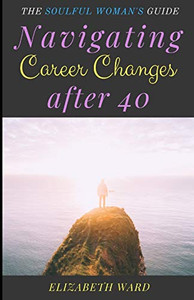 Navigating Career Changes after 40: The Soulful Woman's Guide