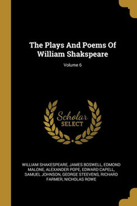 The Plays And Poems Of William Shakspeare; Volume 6 The Plays And Poems Of William Shakspeare; Volume 6