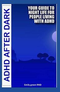ADHD AFTER DARK: Your guide to night life for people living with ADHD