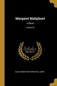 Margaret Maliphant: A Novel; Volume III Margaret Maliphant: A Novel; Volume III