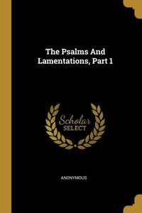 The Psalms And Lamentations, Part 1 The Psalms And Lamentations, Part 1