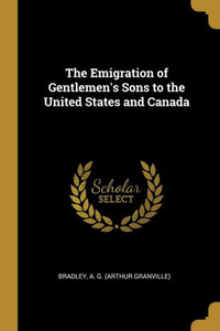 The Emigration of Gentlemen's Sons to the United States and Canada The Emigration of Gentlemen's Sons to the United States and Canada