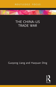 The ChinaUS Trade War (Routledge Focus on Economics and Finance)