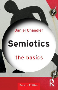 Semiotics: The Basics: The Basics Semiotics: The Basics: The Basics