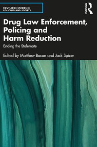 Drug Law Enforcement, Policing and Harm Reduction (Routledge Studies in Policing and Society) Drug Law Enforcement, Policing and Harm Reduction (Routledge Studies in Policing and Society)