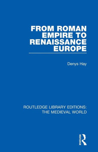 From Roman Empire to Renaissance Europe (Routledge Library Editions: The Medieval World) From Roman Empire to Renaissance Europe (Routledge Library Editions: The Medieval World)