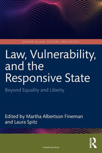 Law, Vulnerability, and the Responsive State (Gender in Law, Culture, and Society) Law, Vulnerability, and the Responsive State (Gender in Law, Culture, and Society)