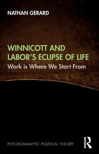 Winnicott and Labors Eclipse of Life (Psychoanalytic Political Theory) Winnicott and Labors Eclipse of Life (Psychoanalytic Political Theory)