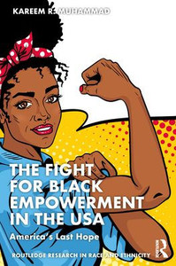 The Fight for Black Empowerment in the USA (Routledge Research in Race and Ethnicity) The Fight for Black Empowerment in the USA (Routledge Research in Race and Ethnicity)