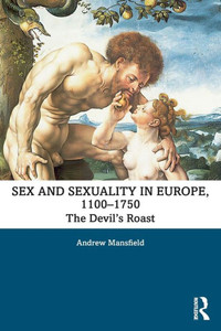 Sex and Sexuality in Europe, 1100-1750 (Themes in Medieval and Early Modern History)