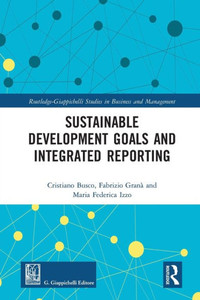 Sustainable Development Goals and Integrated Reporting (Routledge-Giappichelli Studies in Business and Management) Sustainable Development Goals and Integrated Reporting (Routledge-Giappichelli Studies in Business and Management)