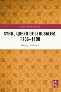 Sybil, Queen of Jerusalem, 11861190 (Rulers of the Latin East) Sybil, Queen of Jerusalem, 11861190 (Rulers of the Latin East)