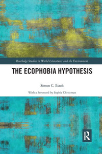 The Ecophobia Hypothesis (Routledge Studies in World Literatures and the Environment)