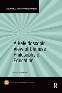 A Kaleidoscopic View of Chinese Philosophy of Education (Educational Philosophy and Theory) A Kaleidoscopic View of Chinese Philosophy of Education (Educational Philosophy and Theory)