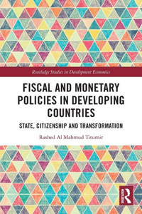 Fiscal and Monetary Policies in Developing Countries (Routledge Studies in Development Economics) Fiscal and Monetary Policies in Developing Countries (Routledge Studies in Development Economics)
