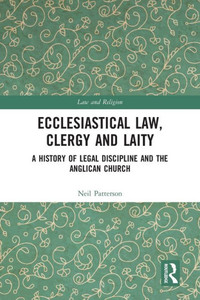 Ecclesiastical Law, Clergy and Laity: A History of Legal Discipline and the Anglican Church (Law and Religion)