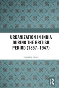 Urbanization in India During the British Period (18571947)