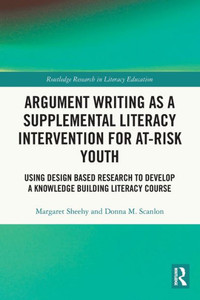 Argument Writing as a Supplemental Literacy Intervention for At-Risk Youth (Routledge Research in Literacy Education)