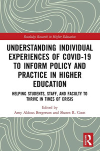 Understanding Individual Experiences of COVID-19 to Inform Policy and Practice in Higher Education (Routledge Research in Higher Education)