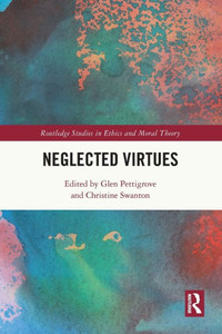 Neglected Virtues (Routledge Studies in Ethics and Moral Theory)