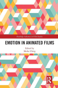 Emotion in Animated Films (Routledge Advances in Film Studies) Emotion in Animated Films (Routledge Advances in Film Studies)