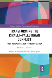 Transforming the Israeli-Palestinian Conflict: From Mutual Negation to Reconciliation (Routledge Studies in Peace and Conflict Resolution) Transforming the Israeli-Palestinian Conflict: From Mutual Negation to Reconciliation (Routledge Studies in Peace and Conflict Resolution)