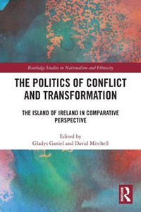 The Politics of Conflict and Transformation (Routledge Studies in Nationalism and Ethnicity)