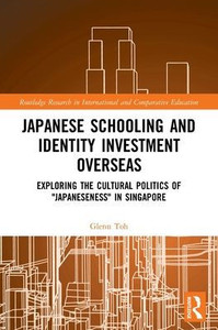 Japanese Schooling and Identity Investment Overseas: Exploring the Cultural Politics of "Japaneseness" in Singapore (Routledge Research in International and Comparative Education)