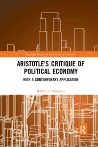 Aristotle's Critique of Political Economy (Routledge Studies in the History of Economics) Aristotle's Critique of Political Economy (Routledge Studies in the History of Economics)