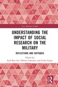 Understanding the Impact of Social Research on the Military (Cass Military Studies) Understanding the Impact of Social Research on the Military (Cass Military Studies)