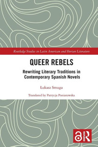 Queer Rebels (Routledge Studies in Latin American and Iberian Literature)