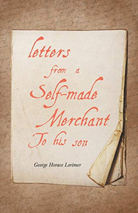 Letters from a Self-Made Merchant to His Son Letters from a Self-Made Merchant to His Son