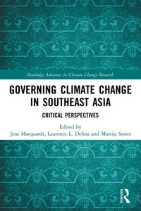 Governing Climate Change in Southeast Asia (Routledge Advances in Climate Change Research) Governing Climate Change in Southeast Asia (Routledge Advances in Climate Change Research)