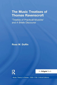 The Music Treatises of Thomas Ravenscroft (Music Theory in Britain, 15001700: Critical Editions)