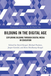Bildung in the Digital Age (Perspectives on Education in the Digital Age) Bildung in the Digital Age (Perspectives on Education in the Digital Age)
