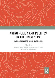 Aging Policy and Politics in the Trump Era Aging Policy and Politics in the Trump Era