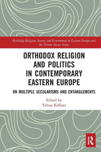 Orthodox Religion and Politics in Contemporary Eastern Europe (Routledge Religion, Society and Government in Eastern Europe and the Former Soviet States) Orthodox Religion and Politics in Contemporary Eastern Europe (Routledge Religion, Society and Government in Eastern Europe and the Former Soviet States)