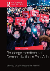 Routledge Handbook of Democratization in East Asia Routledge Handbook of Democratization in East Asia