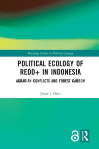 Political Ecology of REDD+ in Indonesia (Routledge Studies in Political Ecology) Political Ecology of REDD+ in Indonesia (Routledge Studies in Political Ecology)